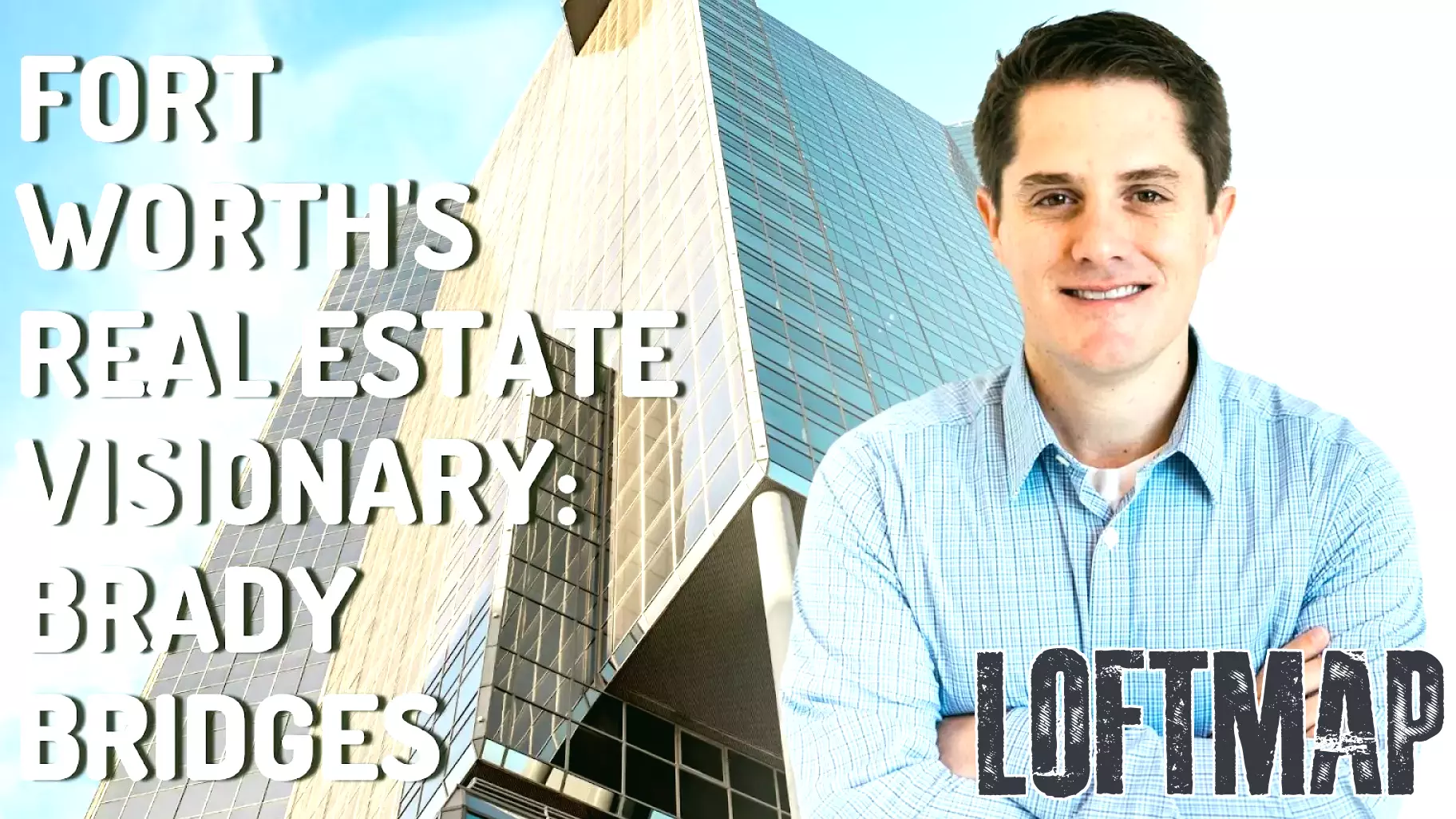 Brady Bridges: A Visionary in Fort Worth's Real Estate Landscape