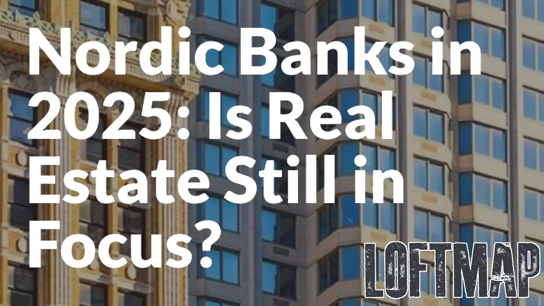 The Future of Nordic Banks: A Focus on Real Estate in 2025